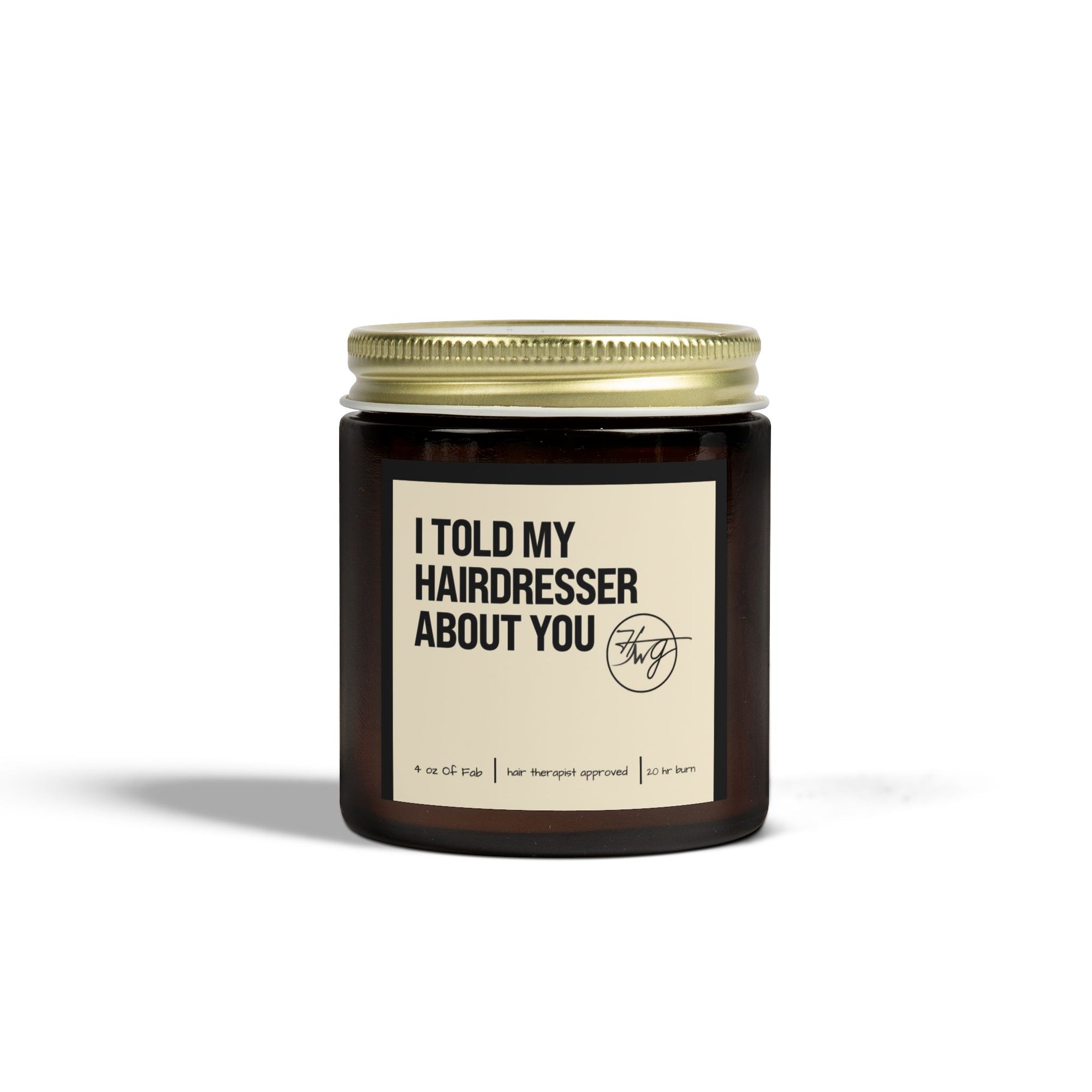 I Told My Hairdresser About You Candle