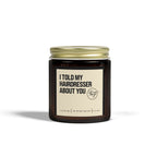 I Told My Hairdresser About You Candle